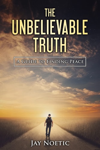 The Unbelievable Truth A Guide to Finding Peace
