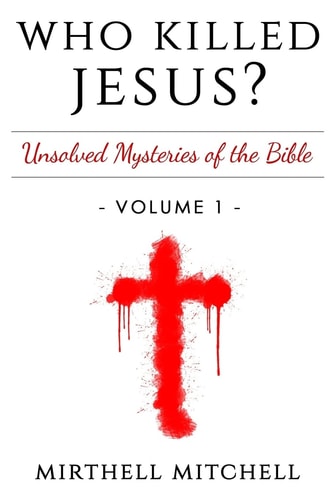 Who Killed Jesus Unsolved Mysteries of the Bible Book 1