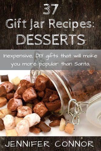37 Gift Jar Recipes: Desserts Inexpensive, DIY Gift Jars That Will Make You More Popular Than Santa