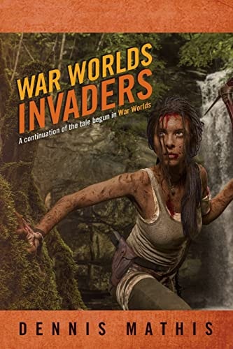 War Worlds Invaders A Continuation of the Tale Begun in War Worlds