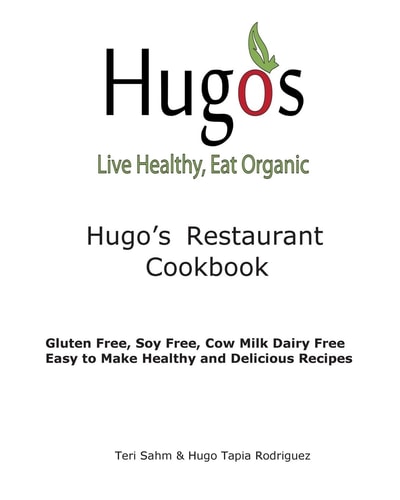 Hugo's Restaurant Cookbook Gluten Free, Soy Free, Cow Milk Dairy Free