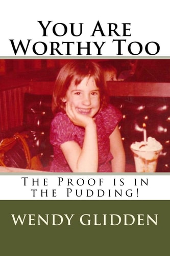 You Are Worthy Too The Proof Is in the Pudding!