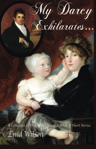 My Darcy Exhilarates... A Collection of Pride and Prejudice What-If Short Stories
