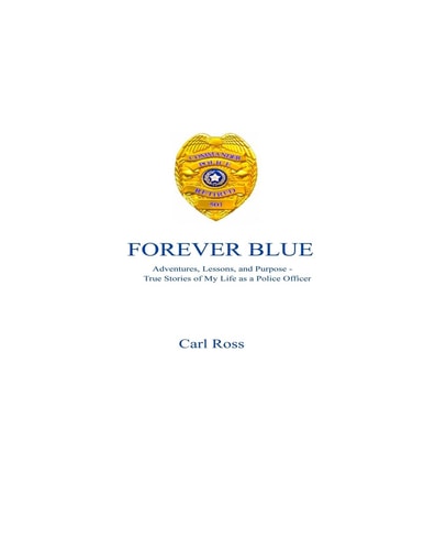 Forever Blue Adventures, Lessons, and Purpose - True Stories of My Life As a Police Officer