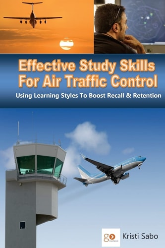 Effective Study Skills for Air Traffic Control Using Learning Styles to Boost Recall and Retention