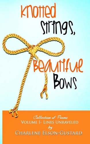 Knotted Strings, Beautiful Bows A Collection Of Poems