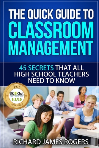 The Quick Guide to Classroom Management 45 Secrets That All High School Teachers Need to Know