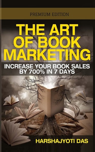 The Art of Book Marketing Increase Your Book Sales by 700% in 7 Days