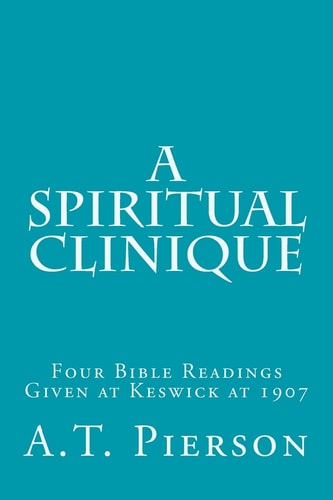 A Spiritual Clinique Four Bible Readings Given at Keswick At 1907