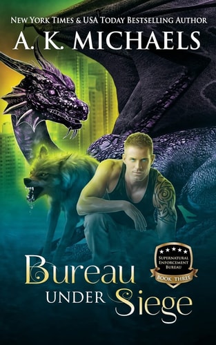 Supernatural Enforcement Bureau, Book 3, Bureau Under Siege Paranormal Romance With A Bite!