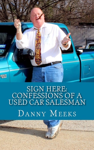 Sign Here Confessions Of A Used Car Salesman: Insider Tips to Save You Thousands