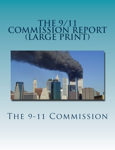 The 9/11 Commission Report (Large Print) Final Report of the National Commission on Terrorist Attacks Upon the United States