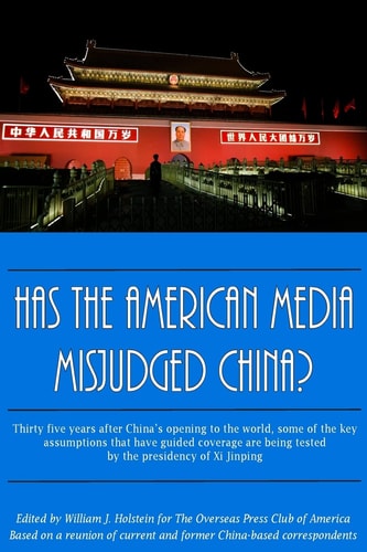 Has the American Media Misjudged China? Thirty Five Years After China's Opening to the World, Some of the Key Assumptions That Have Guided Coverage Are Being Tested by the Presidency of Xi Jinping