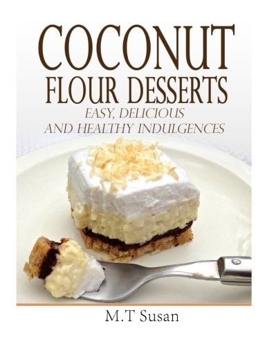 Coconut Flour Desserts Easy, Delicious and Healthy Indulgences