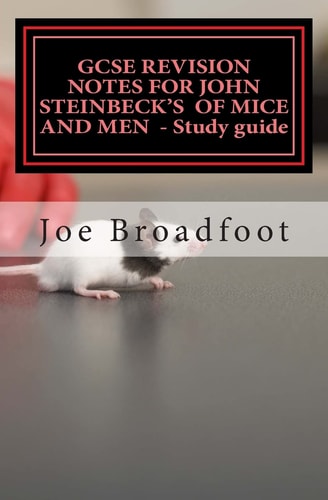 GCSE REVISION NOTES for JOHN STEINBECK's of MICE and MEN - Study Guide All Chapters, Page-By-page Analysis