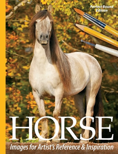 Horse Images for Artist's Reference and Inspiration Perfect Bound Edition