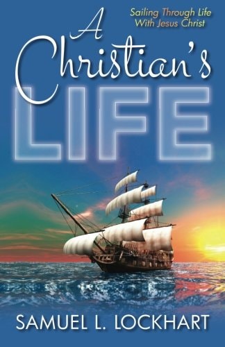 A Christian's Life Sailing Through Life With Jesus Christ