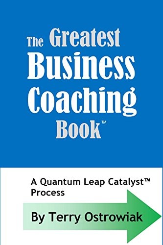 The Greatest Business Coaching Book A Quantum Leap Catalyst Process