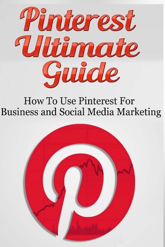 Pinterest Ultimate Guide How to Use Pinterest for Business and Social Media Marketing