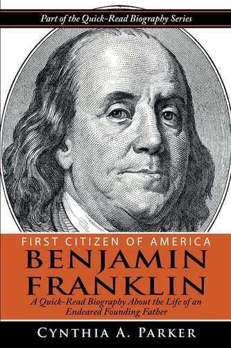 First Citizen of America - Benjamin Franklin A Quick-Read Biography About the Life of an Endeared Founding Father