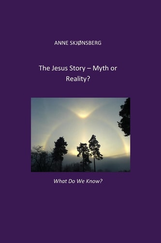 The Jesus-Story. Myth Or Reality? What Do We Know?