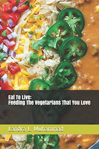 Eat To Live - Feeding The Vegetarians That You Love 7 Days a Vegetarian