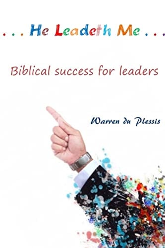 ... He Leadeth Me... Biblical Success for Leaders