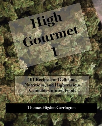 High Gourmet 1 101 Recipes for Delicious, Nutritious, and High-Vacious Cannabis-Infused Foods