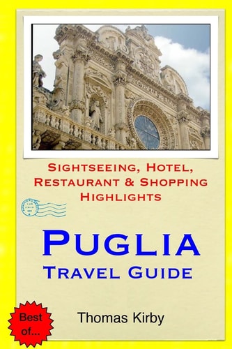 Puglia Travel Guide Sightseeing, Hotel, Restaurant and Shopping Highlights