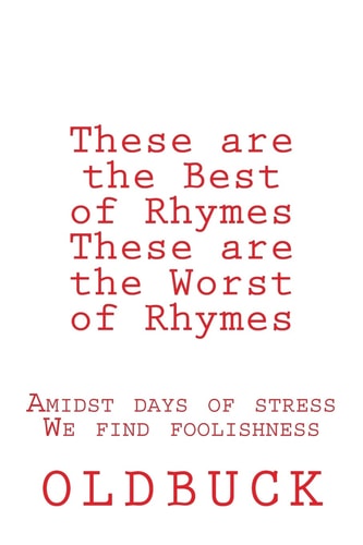 These Are the Best of Rhymes These Are the Worst of Rhymes Amidst Days of Stress We Find Foolishness
