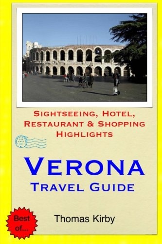 Verona Travel Guide Sightseeing, Hotel, Restaurant and Shopping Highlights