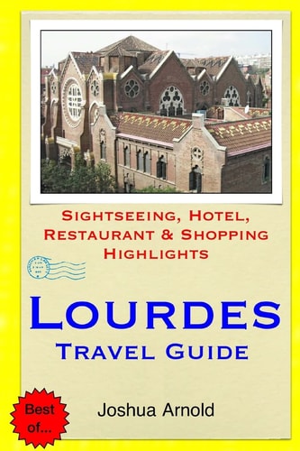 Lourdes Travel Guide Sightseeing, Hotel, Restaurant and Shopping Highlights