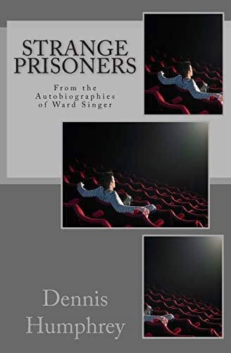 Strange Prisoners From the Autobiographies of Ward Singer