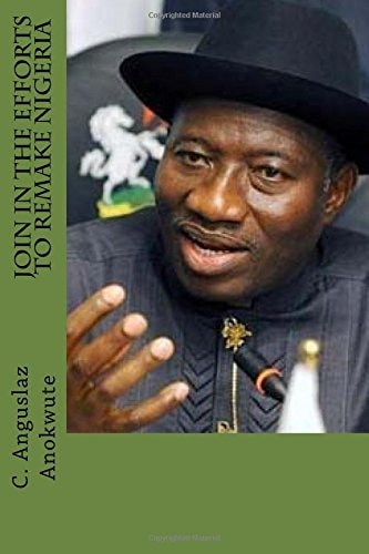 Join In The Efforts To Remake Nigeria Inspirational Patriotic Quotes Of President Goodluck Jonathan