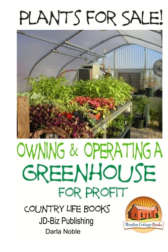 Plants for Sale! - Owning and Operating a Greenhouse for Profit