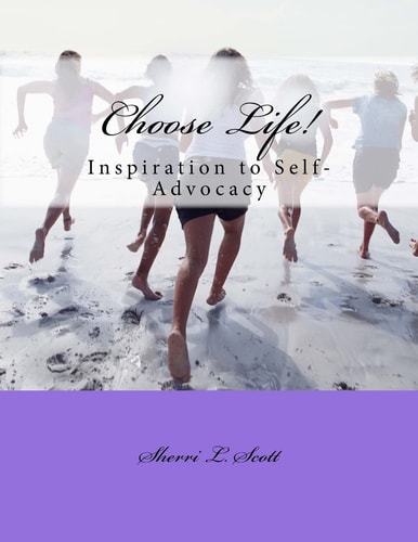 Choose Life! An Inspiration to Self-Advocacy