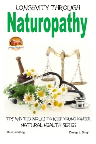 Longevity Through Naturopathy - Tips and Techniques to Keep Young Longer