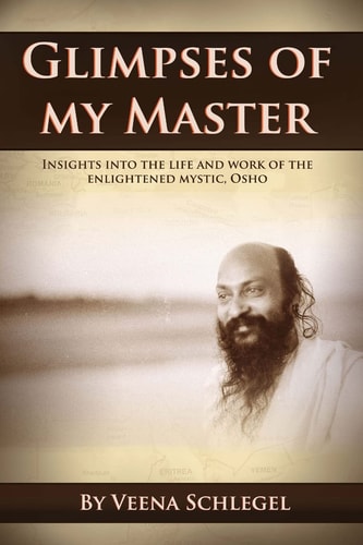 Glimpses of My Master Insights Into the Life and Work of the Enlightened Mystic, Osho