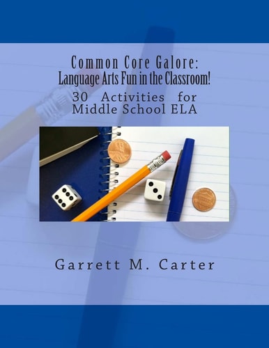 Common Core Galore: Language Arts Fun in the Classroom! 30 Activities for Middle School ELA