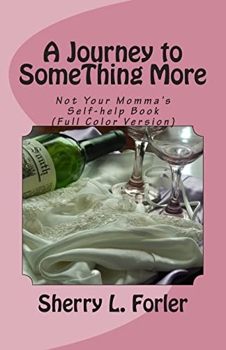 A Journey to SomeThing More Not Your Momma's Self-Help Book