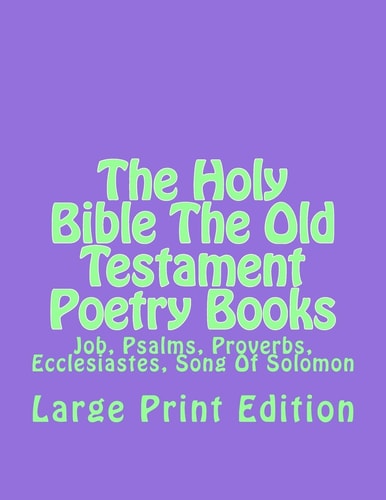 The Holy Bible The Old Testament Poetry Books Job, Psalms, Proverbs, Ecclesiastes, Song Of Solomon
