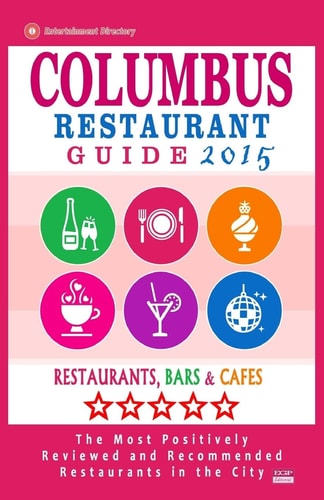 Columbus Restaurant Guide 2015 Best Rated Restaurants in Columbus, Ohio - 500 Restaurants, Bars and Cafés Recommended for Visitors, 2015.