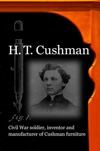 H. T. Cushman Civil War Soldier, Inventor and Manufacturer of Cushman Furniture