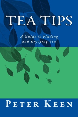 Tea Tips A Guide to Finding and Enjoying Tea