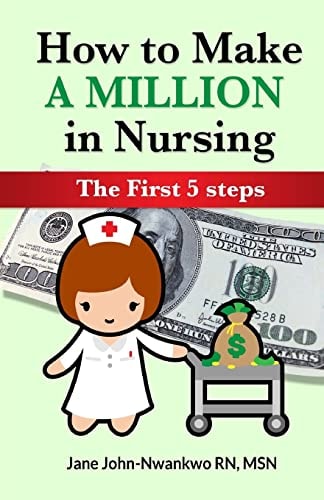 How to Make a Million in Nursing The First 5 Steps