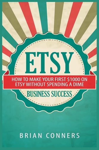 Etsy Business Success How to Make Your First $1,000 on Etsy Without Spending a Dime
