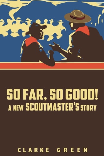 So Far So Good A New Scoutmaster's Story