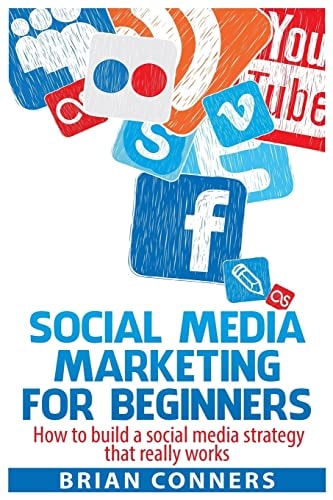 Social Media Marketing for Beginners How to Build a Social Media Strategy That Really Works