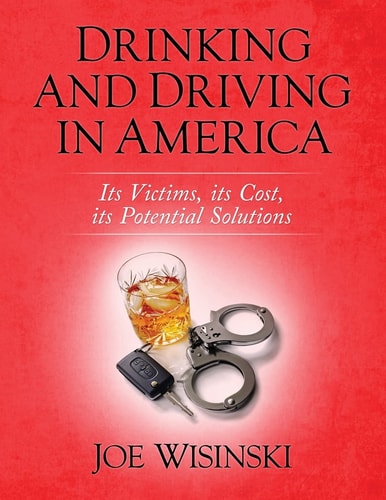 Drinking and Driving in America Its Victims, Its Cost, Its Potential Solutions