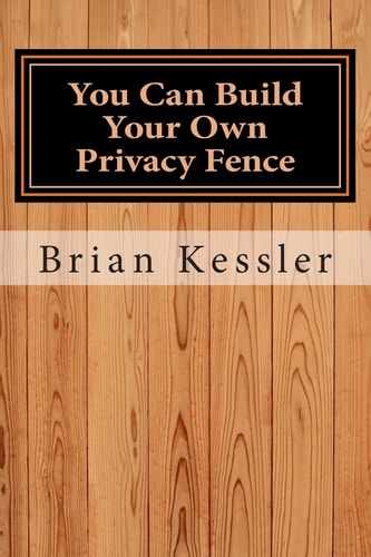 You Can Build Your Own Privacy Fence And Save Thousands in the Process